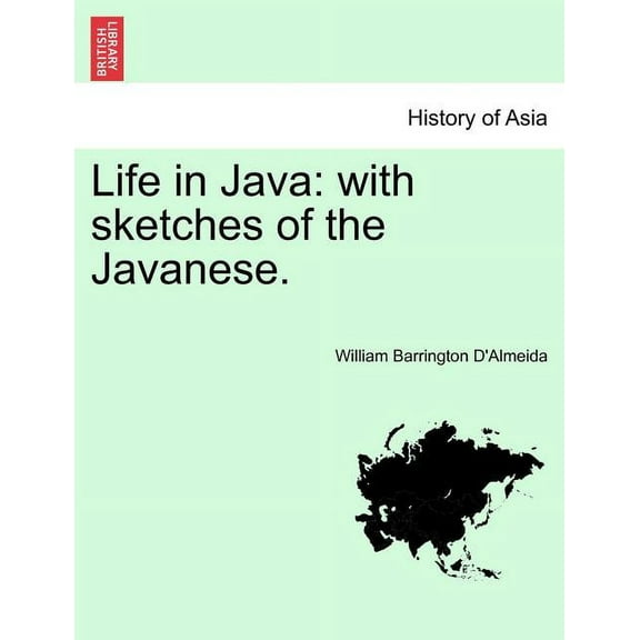 Life in Java: with Sketches of the Javanese. Volume II (Paperback)