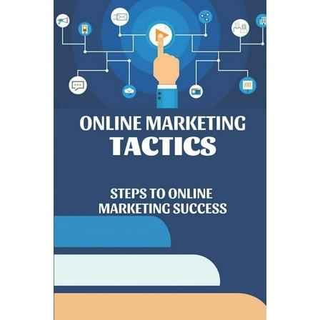 Online Marketing Tactics : Steps To Online Marketing Success: Marketing Success (Paperback)