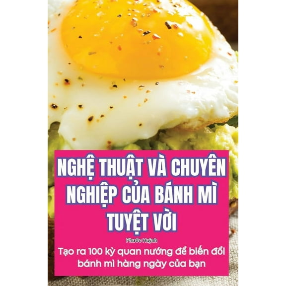 NghỆ ThuẬt VÀ Chuyên NghiỆp CỦa Bánh MÌ TuyỆt VỜi, (Paperback)