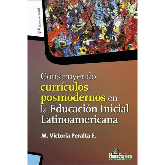 Construyendo currículos posmodernos en la Educación Inicial Latinoamericana (Paperback) by Laura Pitluk, María Victoria Peralta