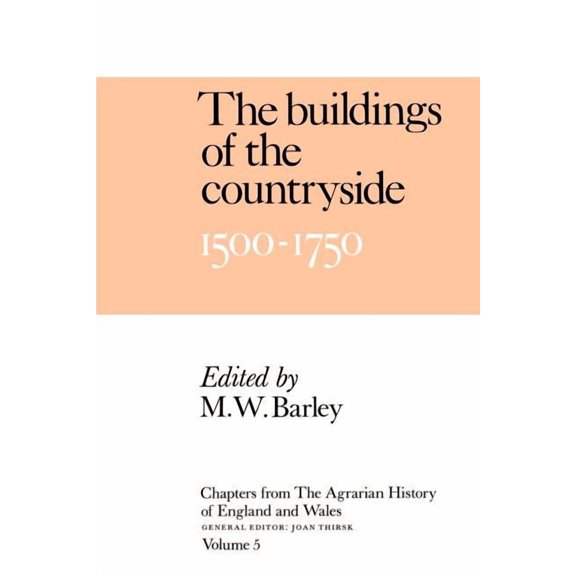 Chapters from the Agrarian History of En Chapters of the Agrarian History of England and Wales: Volume 5, the Buildings of the Countryside, 1500 1750, (Paperback)