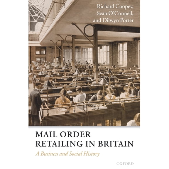 Mail Order Retailing in Britain: A Business and Social History, (Hardcover)