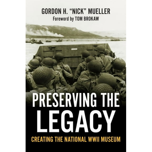 Preserving the Legacy: Creating the National WWII Museum, (Hardcover)