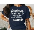thumbnail image 3 of Sometimes the Best Part of My Job is that the chair Swivels T-Shirt, 3 of 10