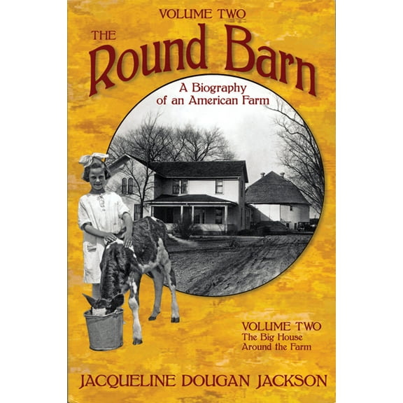 The Round Barn, A Biography of an American Farm, Volume Two : The Big House, Around the Farm (Paperback)