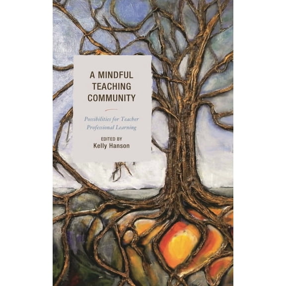 Mindfulness in Education A Mindful Teaching Community: Possibilities for Teacher Professional Learning, (Hardcover)