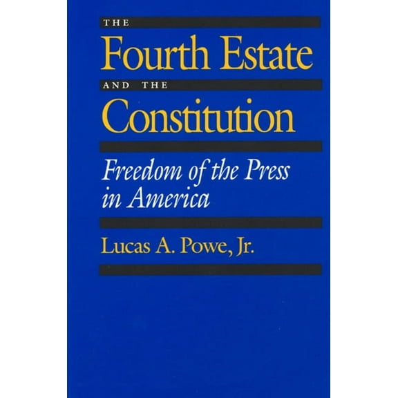 The Fourth Estate and the Constitution : Freedom of the Press in America (Edition 1) (Paperback)