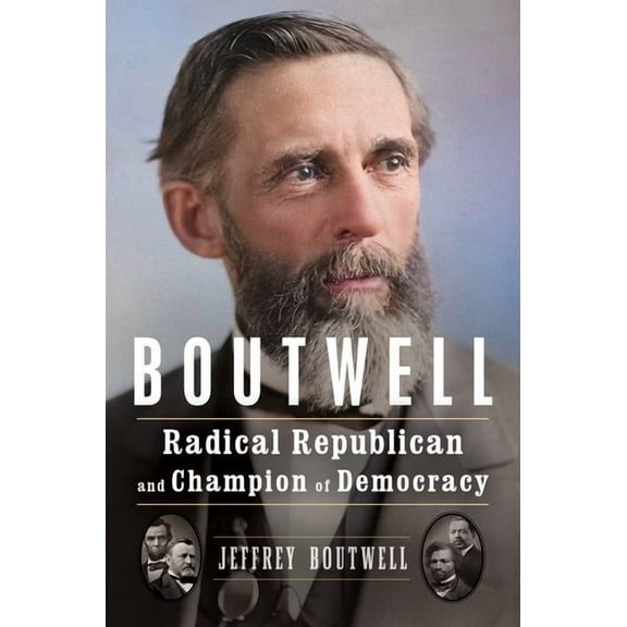 Boutwell: Radical Republican and Champion of Democracy, (Hardcover)