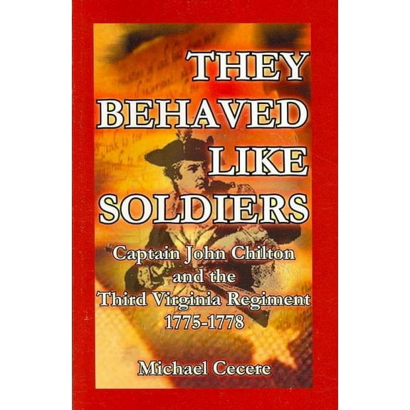 They Behaved Like Soldiers : Captain John Chilton and the Third Virginia Regiment 1775-1778