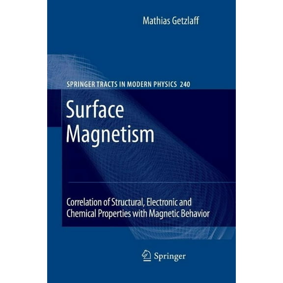 Springer Tracts in Modern Physics Surface Magnetism: Correlation of Structural, Electronic and Chemical Properties with Magnetic Behavior, Book 240, (Paperback)