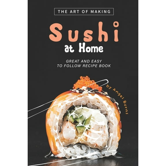 The Art of Making Sushi at Home, (Paperback)