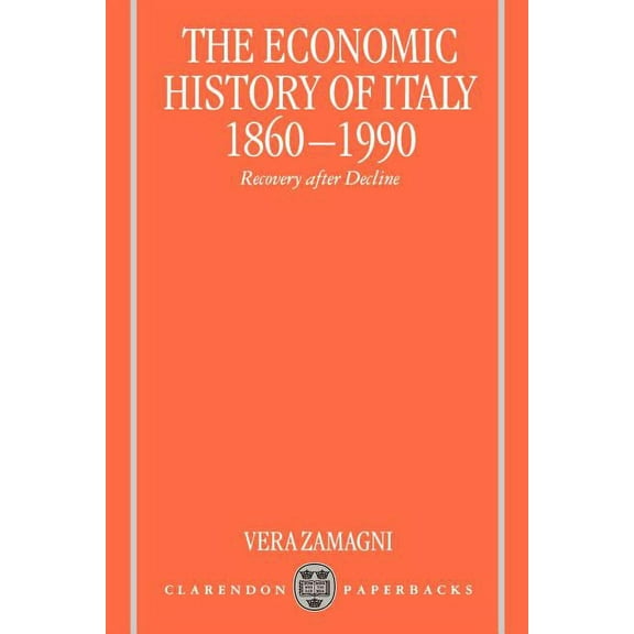 The Economic History of Italy 1860-1990 ' Recovery After Decline ', (Paperback)