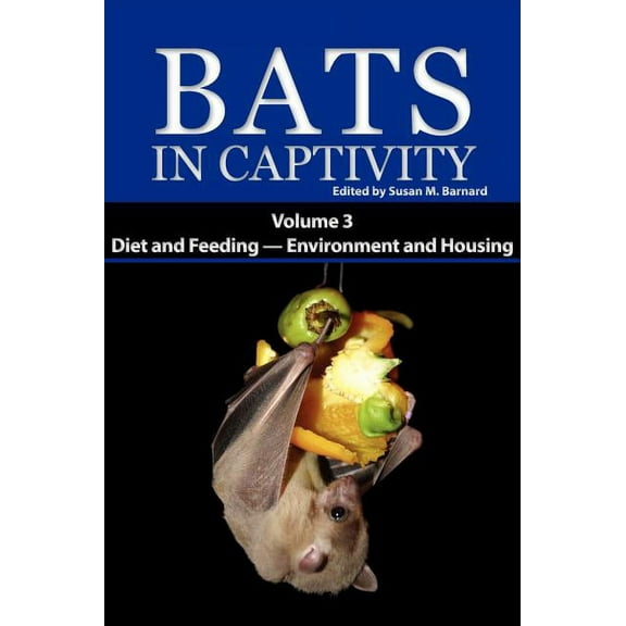 Bats in Captivity. Volume 3: Diet and Feeding - Environment and Housing (Hardcover)