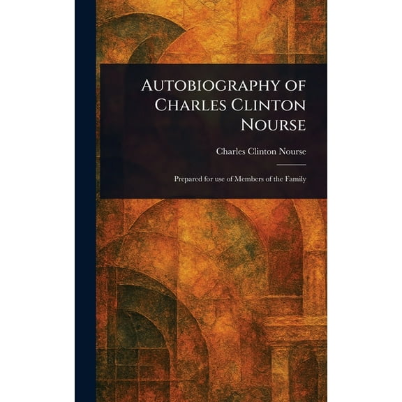 Autobiography of Charles Clinton Nourse, (Hardcover)