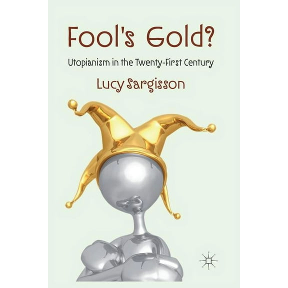 Fool's Gold?: Utopianism in the Twenty-First Century, (Paperback)