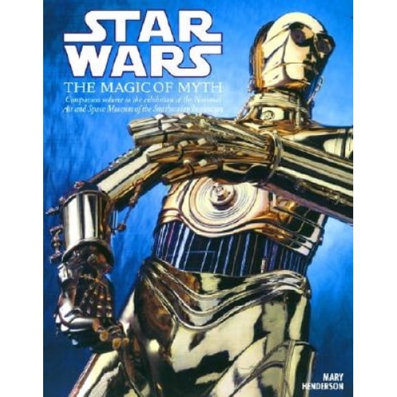 Star Wars: the Magic of Myth: Companion to the Exhibition at the National Air and Space Museum - Smithsonian Institute (Star Wars)