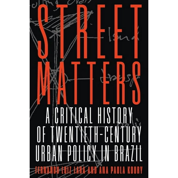 Pitt Latin American Street Matters: A Critical History of Twentieth-Century Urban Policy in Brazil, (Hardcover)