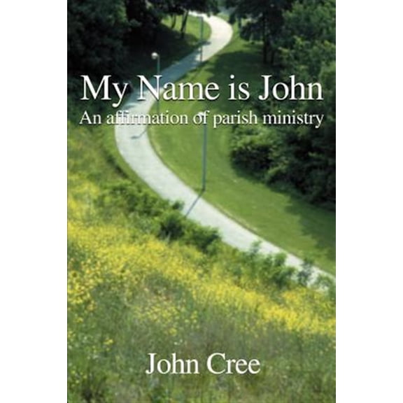 Pre-Owned My Name Is John : An Affirmation of Parish Ministry