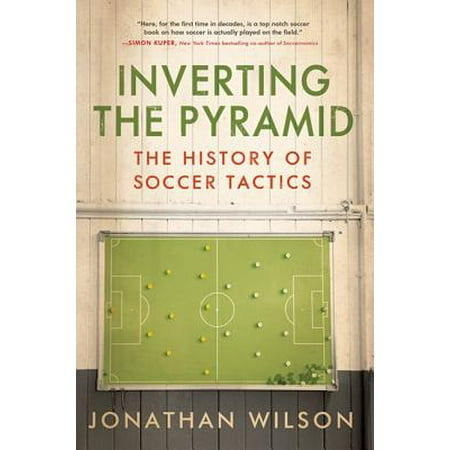 Inverting The Pyramid : The History of Soccer
