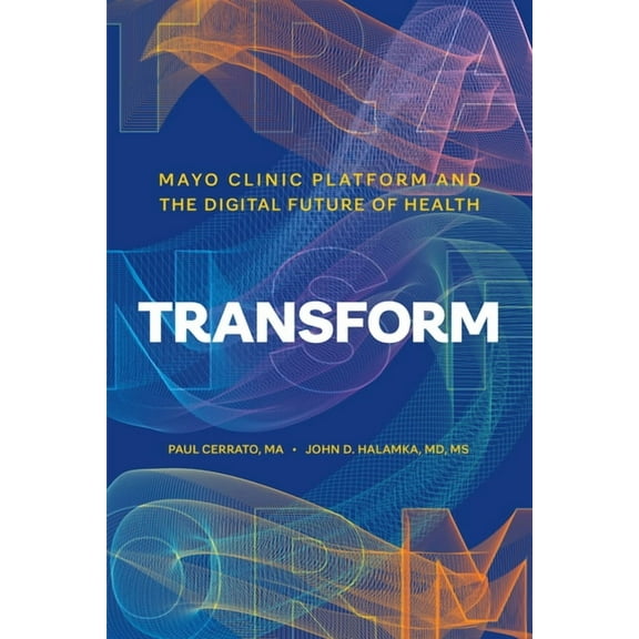 Transform: Mayo Clinic Platform and the Digital Future of Health, (Paperback)