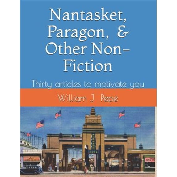 Pre-Owned Nantasket, Paragon, and Other Non-Fiction: A Variety of Articles to Motivate You (Paperback) by Elaine A Pepe, William J Pepe