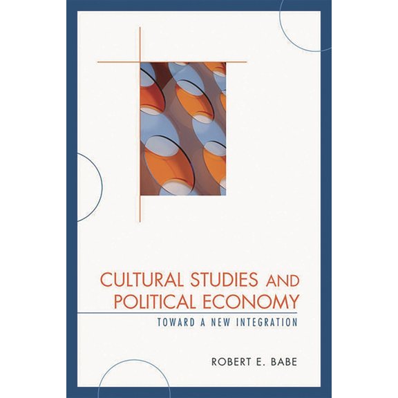 Critical Media Studies Cultural Studies and Political Economy: Toward a New Integration, (Paperback)