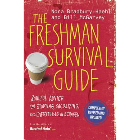 The Freshman Survival Guide : Soulful Advice for Studying, Socializing, and Everything In