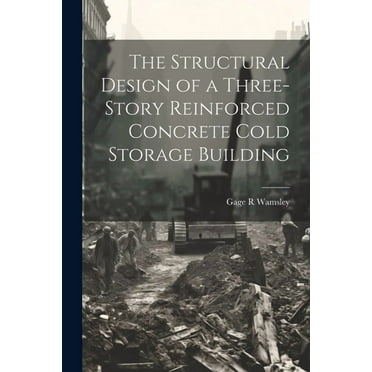 The Structural Design of a Three-story Reinforced Concrete Cold Storage Building (Paperback)