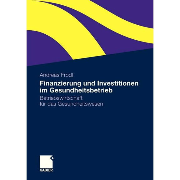 Finanzierung Und Investitionen Im Gesundheitsbetrieb: Betriebswirtschaft FÃ¼r Das Gesundheitswesen, (Paperback)