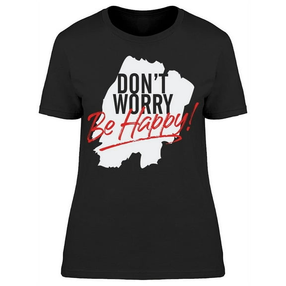 Do Not Worry Be Happy T-Shirt Women -Image by Shutterstock, Female Large