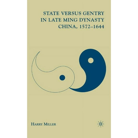 State Versus Gentry in Late Ming Dynasty China, 1572-1644, (Hardcover)