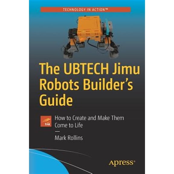 Pre-Owned The Ubtech Jimu Robots Builder's Guide: How to Create and Make Them Come to Life (Paperback) 148422924X 9781484229248