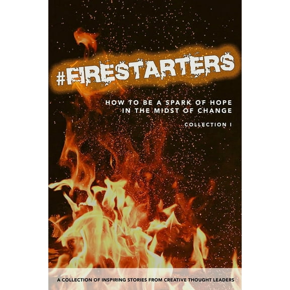 #Firestarters: How to Be a Spark of Hope in the Midst of Change (Paperback)