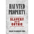 thumbnail image 1 of Haunted Property: Slavery and the Gothic, 1 of 1