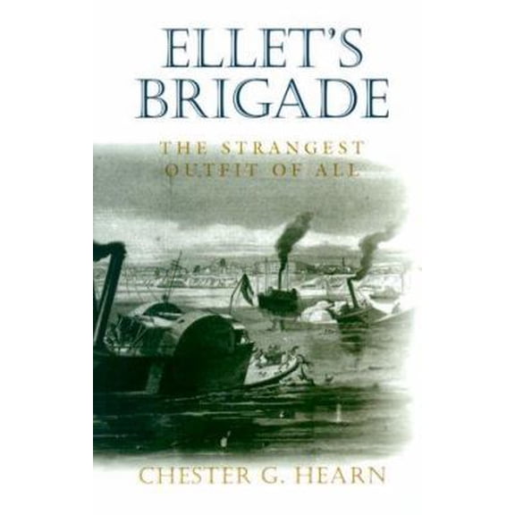 Pre-Owned Ellet's Brigade: The Strangest Outfit of All (Hardcover) 0807125598 9780807125595