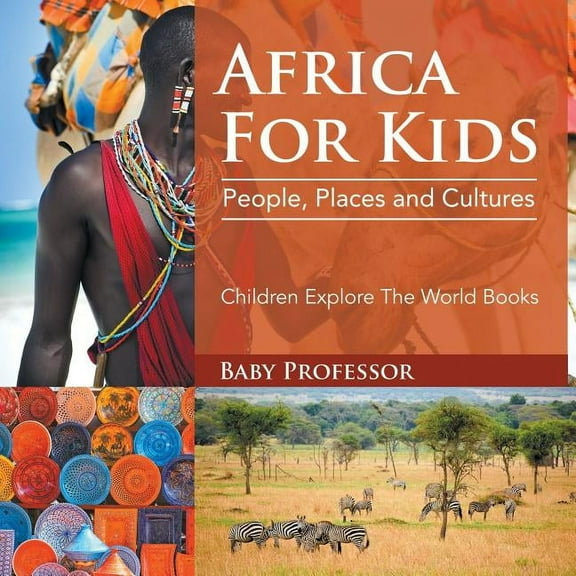 Africa For Kids: People, Places and Cultures - Children Explore The World Books (Paperback)