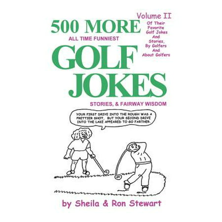500 More All Time Funniest Golf Jokes, Stories & Fairway Wisdom : Volume (Best Short Dirty Jokes Of All Time)