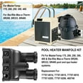 thumbnail image 2 of Pool Heater Manifold Replacement Parts Kit For Pentair MasterTemp 175, 200, 250, 300, 400 & Sta-Rite Max-e-Therm SR200, SR333, SR400, Replacement For 77707-0014, 77707-0015, 77707-0016, 77707-0205, 2 of 8