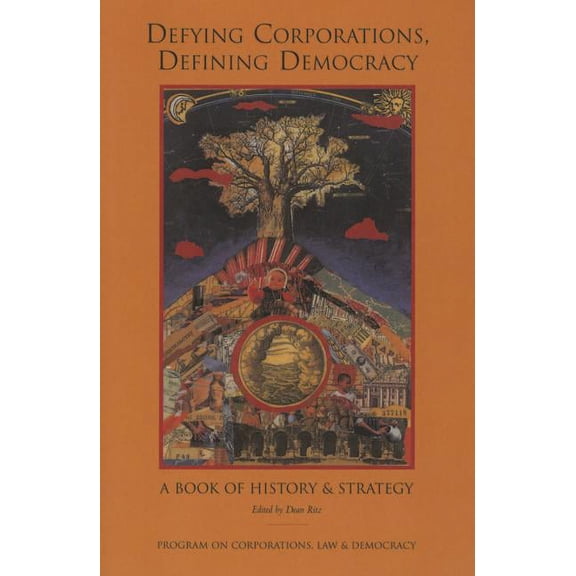 Defying Corporations, Defining Democracy: A Book of History & Strategies, (Paperback)