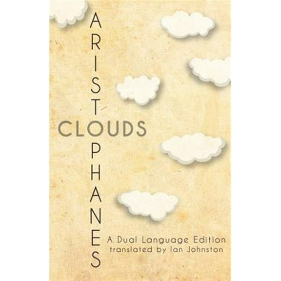 Aristophanes' Clouds: A Dual Language Edition -- Ian Johnston