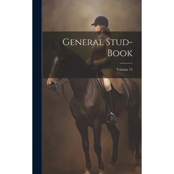 General Stud-book; Volume 13 (Hardcover)