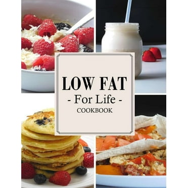 Low Fat For Life Cookbook: A Low Fat Cookbook with Over 150 Quick & Easy Recipes (Paperback)