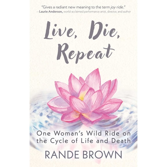 Live, Die, Repeat: One Woman's Wild Ride on the Cycle of Life and Death, (Paperback)