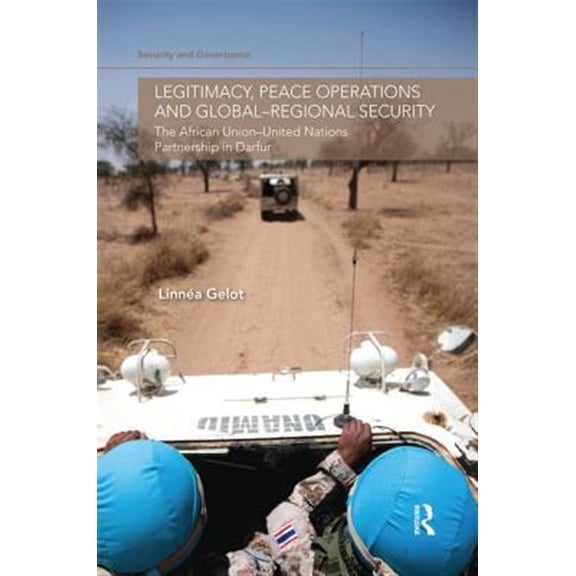 Pre-Owned Security and Governance Legitimacy, Peace Operations and Global-Regional Security: The African Union-United Nations Partnership in Darfur, (Paperback)