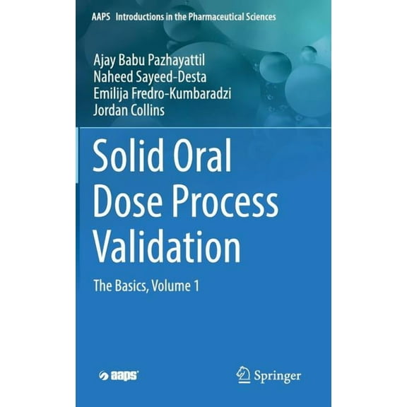 Aaps Introductions in the Pharmaceutical Solid Oral Dose Process Validation: The Basics, Volume 1, (Hardcover)