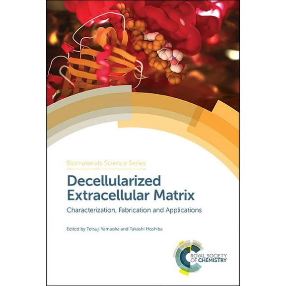 Biomaterials Science Decellularized Extracellular Matrix: Characterization, Fabrication and Applications, Book 6, (Hardcover)