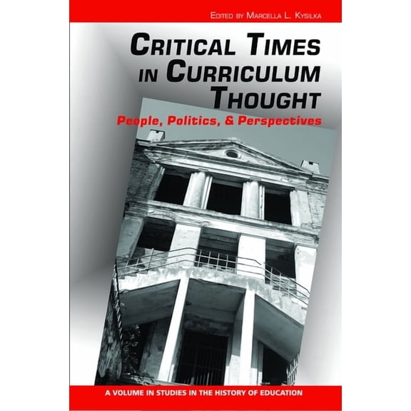 Studies in the History of Education Critical Times in Curriculum Thought: People, Politics, and Perspectives, (Paperback)