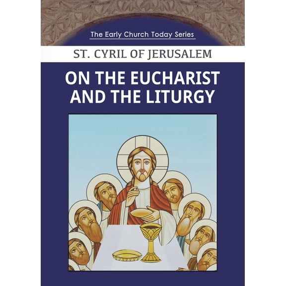 Early Church Today On the Eucharist and the Liturgy, Book 1, (Paperback)
