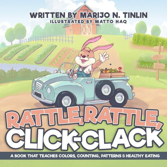 Rattle, Rattle, Click-Clack: A Book That Teaches Colors, Counting, Patterns & Healthy Eating, (Paperback)