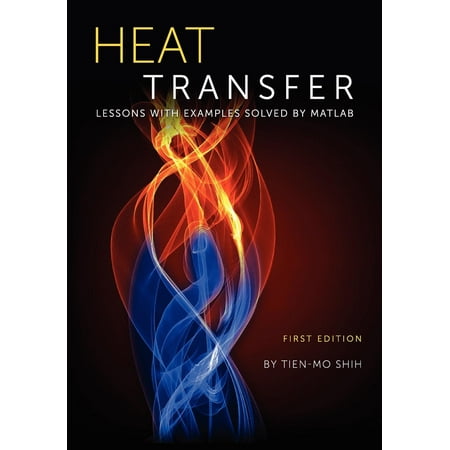 Heat Transfer : Lessons with Examples Solved by